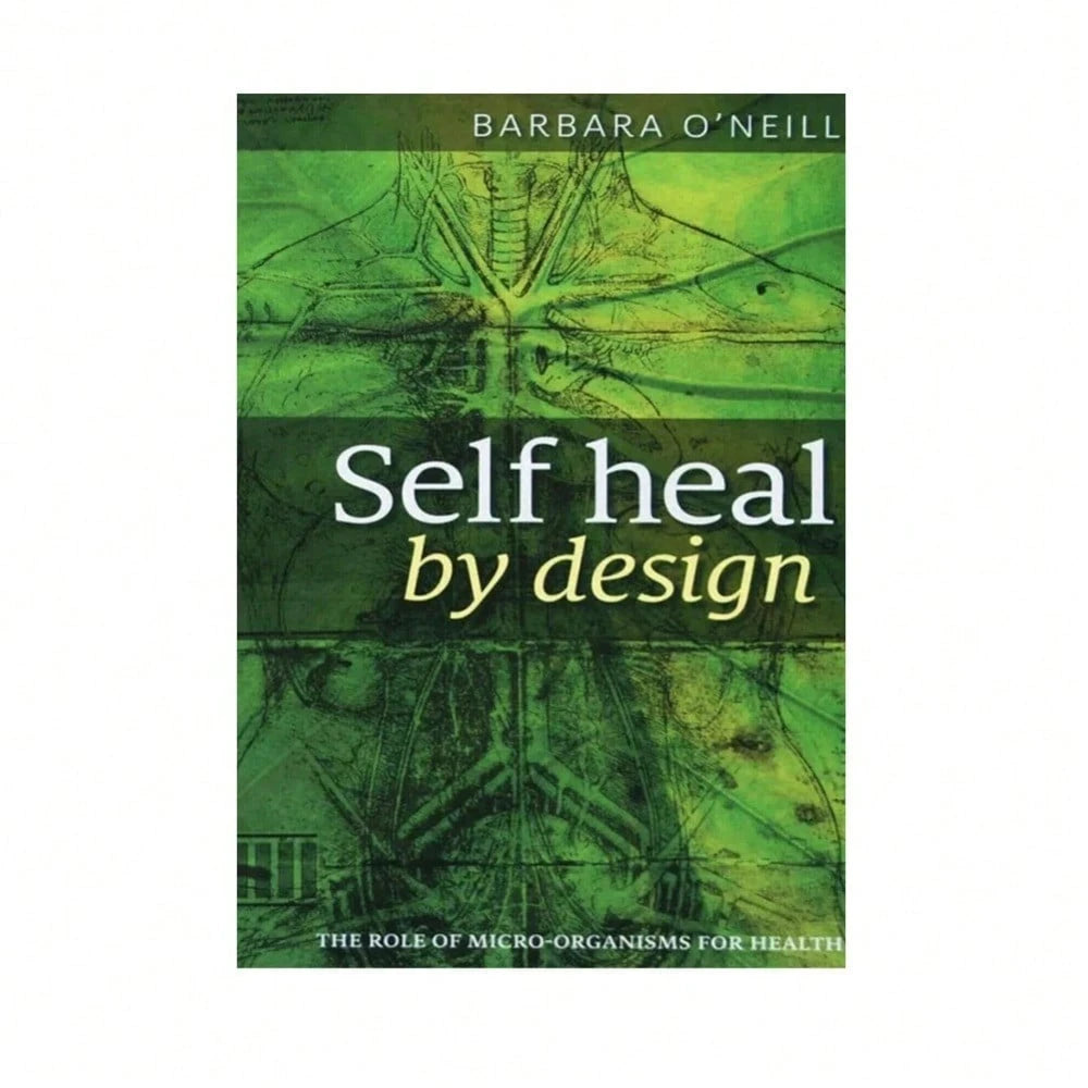 Self Heal By Design - By Barbara O'Neill: The Role Of Micro-Organisms For Health